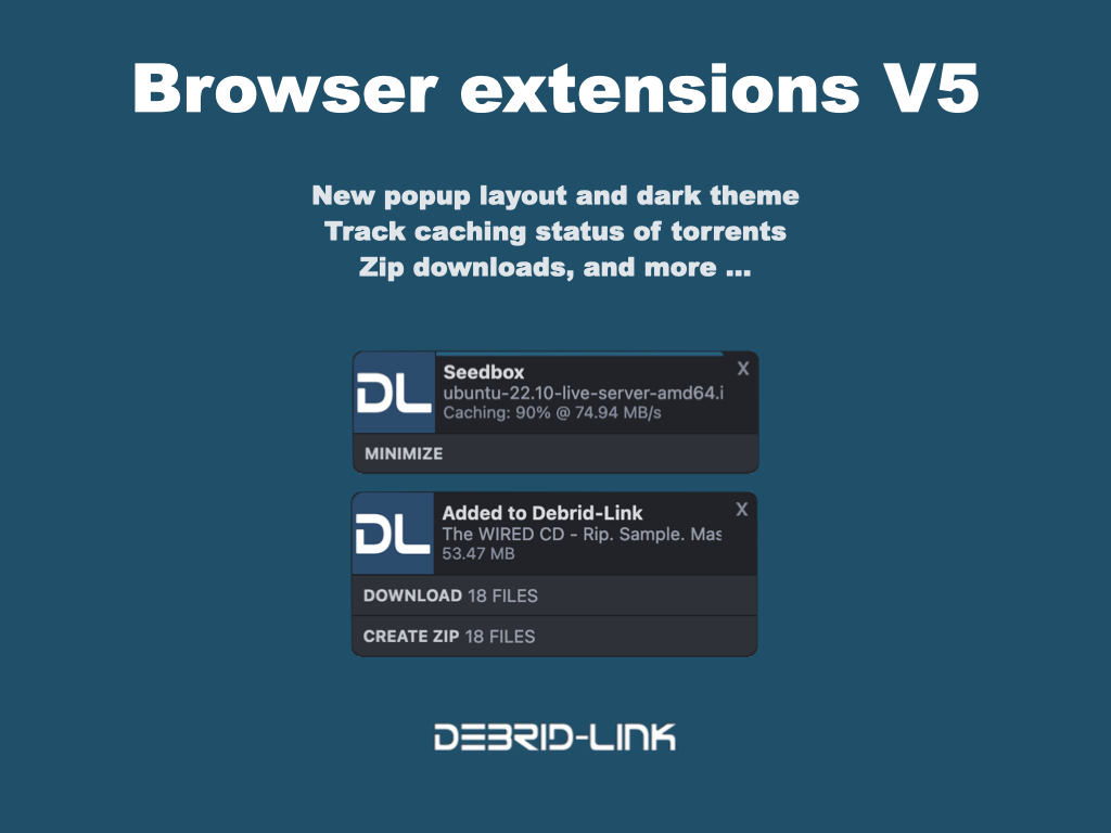 Browser extensions V5

- Track the caching and zip status (pin a torrent)
- ZIP downloads
- Added on action to only add to Debrid-Link. 
- New popup layout, dark theme, and style improvements
- Persistent notifications
- Many news options
- Ready for the next version of chromium