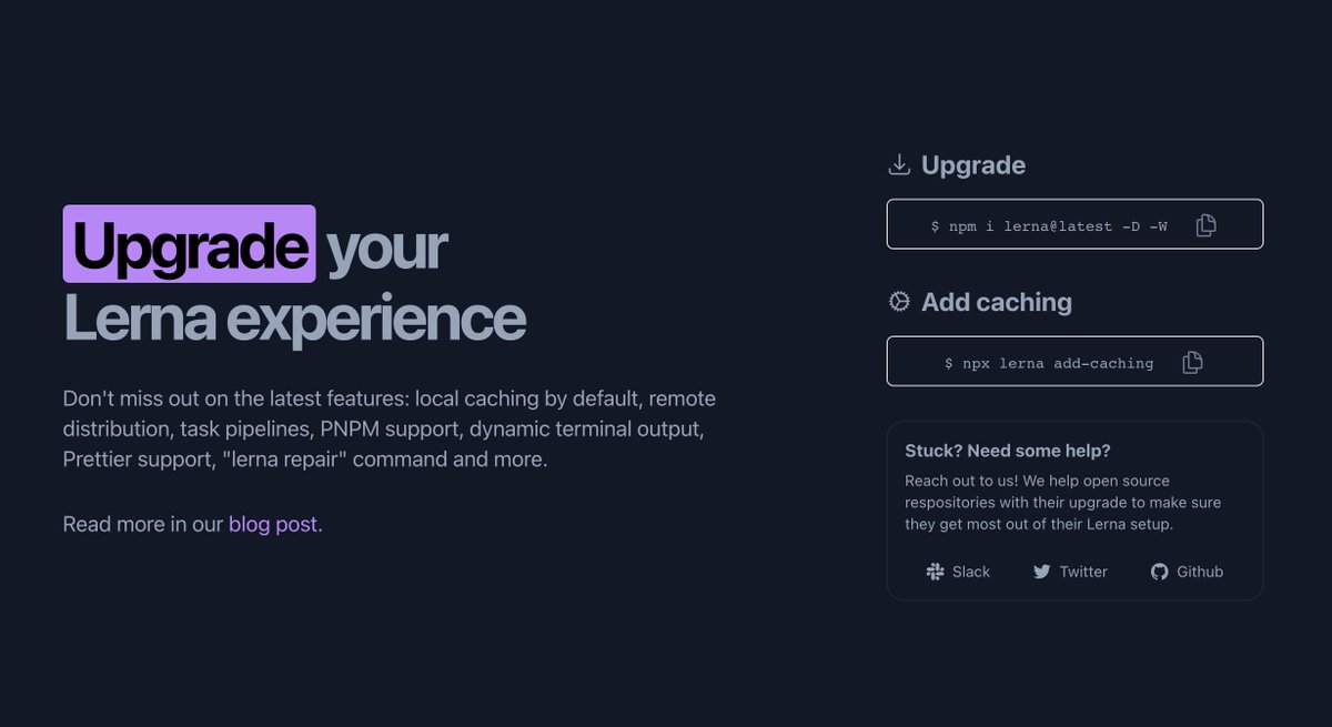Still on Lerna version 4 or earlier? You're missing out! 
lerna.js.org/upgrade