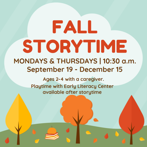 Fall Storytime 11/28! 
Drop in. Limited space available. See children's desk for ticket upon arrival. Ages 2-4 with a caregiver. Masks are welcome but not required.