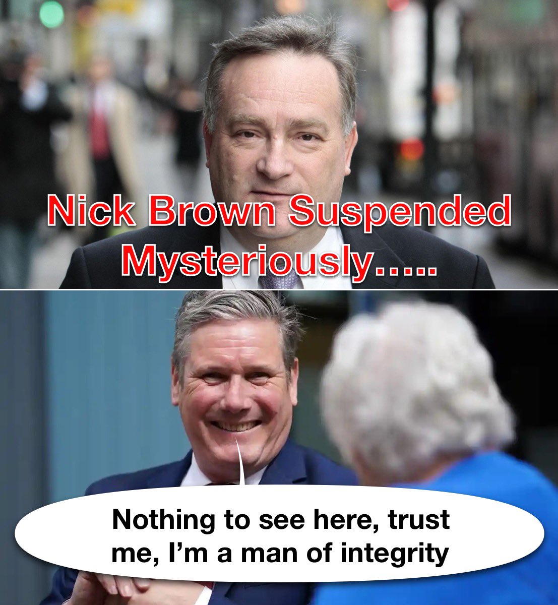 Nick Brown; Labour MP, Chief Whip since Blair, Labour ‘big beast.’

Suspended over 2 months ago, then a complete news blackout. We deserve the truth, #whereisnickbrown