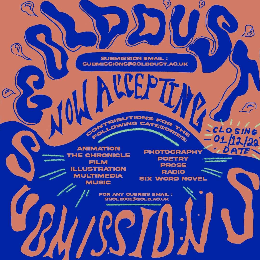 GoldDust Magazines submissions are open! 
They are now accepting works on any of the following: Animation, Chronicle, Film, Illustration, Multimedia, Music, Photography, Poetry, Prose, Radio, Six word novel.
Submit your work to submissions@golddust.org.uk before December 1st