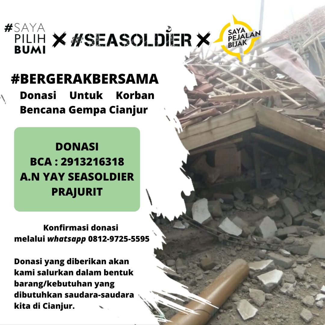 Turut berduka cita yang sedalam-dalamnya atas bencana gempa di Cianjur hari ini. 

#BergerakBersama #SayaPilihBumi #Seasoldier dan #PejalanBijak

Yuk, bantu saudara-saudara kita yang menjadi korban. Donasi terkumpul dan penyalurannya akan kami update setiap hari.