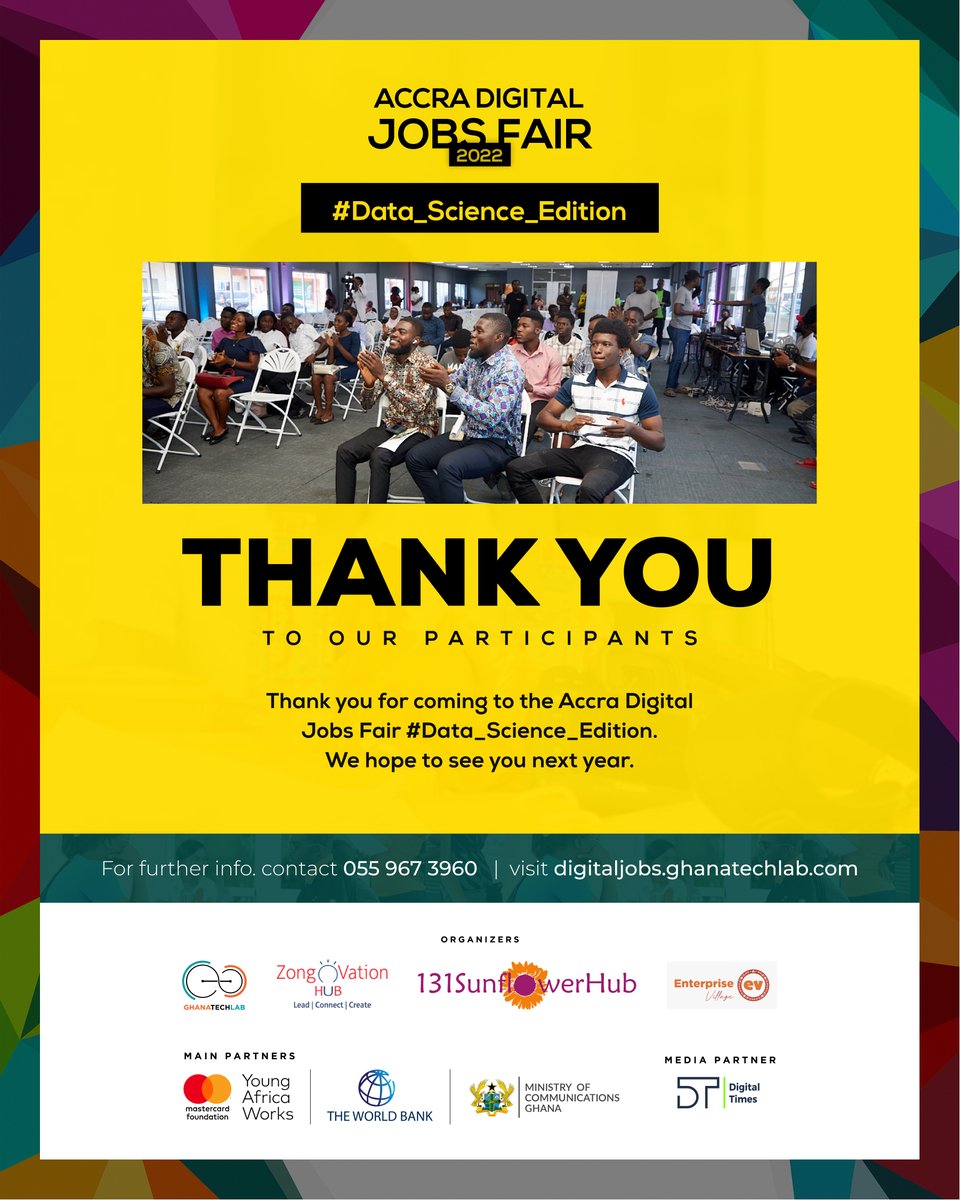 We are grateful to all our participants who partook in this year's Digital Jobs Fair, physically and virtually.

Thank you for making this event remarkable.

#DigitalJobsFair
#DataScienceEdition
#AccraDigitalJobsFair2022
#GhanaTechLab
