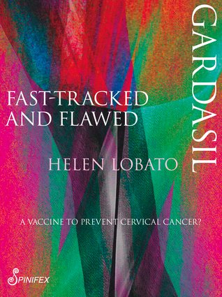Read [pdf]> Gardasil: Fast-tracked and Flawed by Helen Lobato on