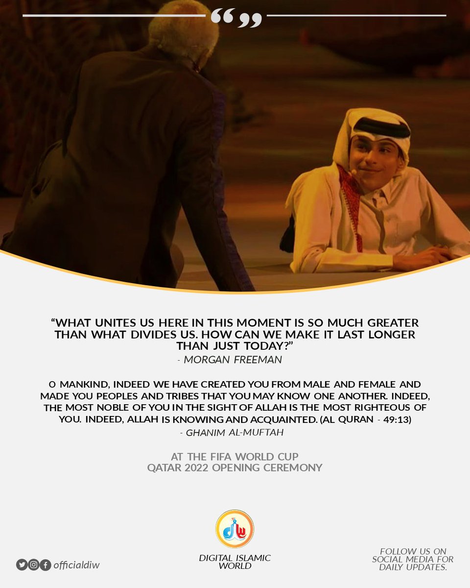 officialdiw's tweet photo. What unites us here in this moment is so much greater than what divides us. How can we make it last longer than just today?
- Morgan Freeman

At the #FIFAWorldCup Qatar 2022 Opening Ceremony. 
#DigitalIslamWorld https://t.co/gRWqiSiMlF