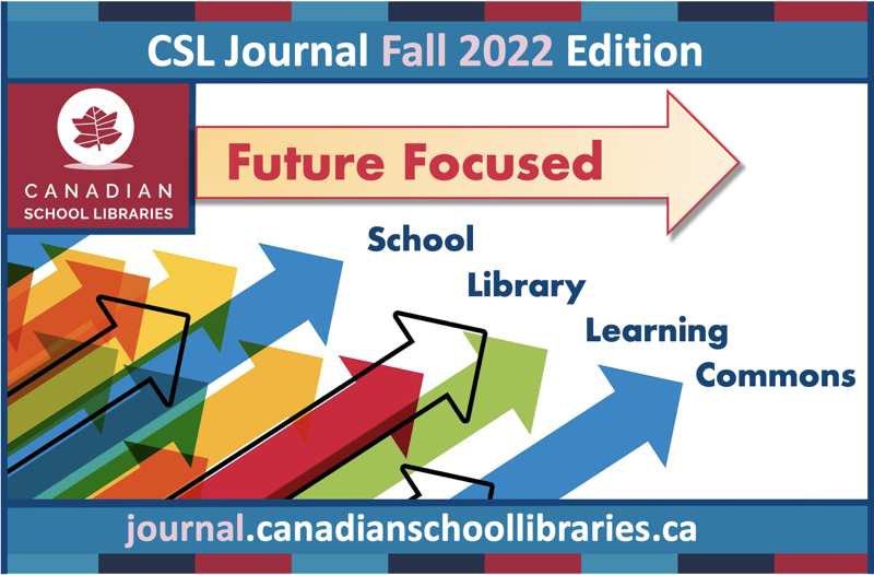 The Fall 2022 edition of CSL Journal is now live! Inspired by the creativity and inventiveness of school library professionals over the past few most difficult years, this edition of CSL Journal focuses on the future. journal.canadianschoollibraries.ca