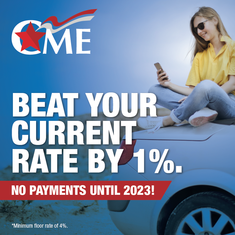 Beat your current rate by 1% when you switch to CME Federal Credit Union and have NO payments until 2023!

👏🏼