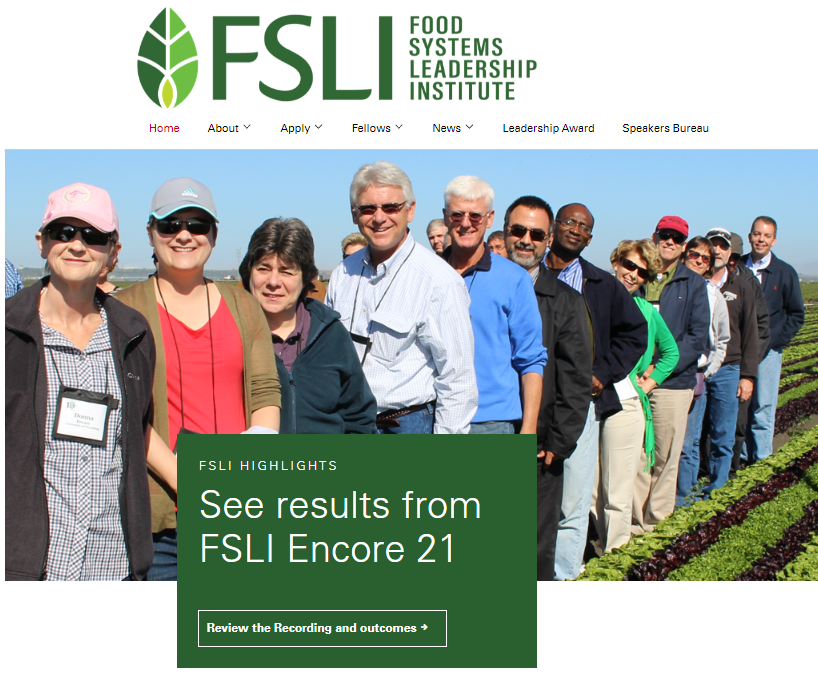 Advance your leadership skills with the Food Systems Leadership Institute (FSLI)! FSLI is dedicated to developing individual and institutional leadership for a 21st Century food system.

Applications for Cohort 19, starting in Fall 2023, are now open! fsli.org/apply/