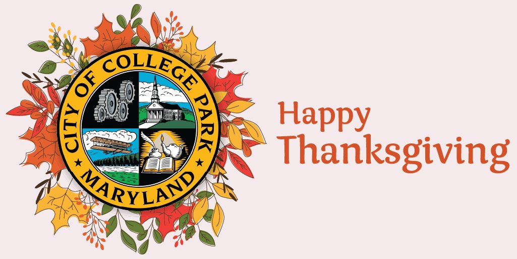 CollegePark_MD's tweet photo. The City of College Park will close at noon today, and will be closed Thursday, November 24 and Friday, November 25 in observance of the Thanksgiving holiday. We wish you a Happy Thanksgiving! https://t.co/61JsTV42LH