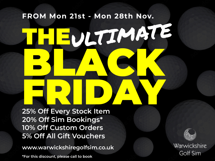 From Monday 21st to Monday 28th November we'll be running our BLACK FRIDAY EVENT.  Grab a bargain🎄🤩
25% off every stock item 
20% off Sim bookings 
10% off custom orders
5% off all gift vouchers

warwickshiregolfsim.co.uk