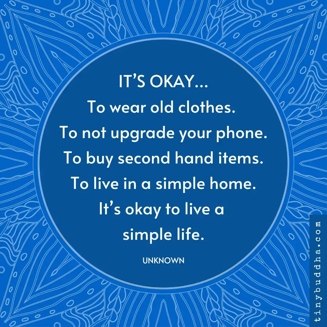 tinybuddha's tweet image. IT’S OKAY... To wear old clothes. To not upgrade your phone. To buy second hand items. To live in a simple home. It’s okay to live a simple life.