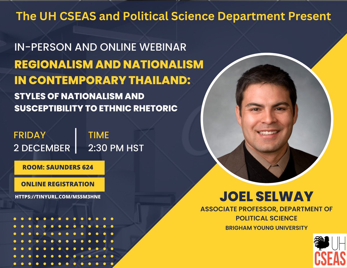 Regionalism and Nationalism in Contemporary Thailand: Styles of Nationalism and Susceptibility to Ethnic Rhetoric by Joel Selway
Date: Friday, Dec 2, 2022
Time: 2:30 PM - 4:30 PM HST
Location: Saunders 624
Online Registration: https://t.co/eFG1mIC02N