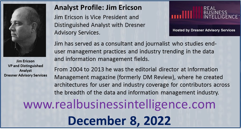 Meet Jim Ericson, VP & Distinguished Analyst at Dresner Advisory Services at The ALL FREE Dresner Advisory Real Business Intelligence® Conference. REGISTER HERE FOR FREE, ow.ly/XreC50LAanz