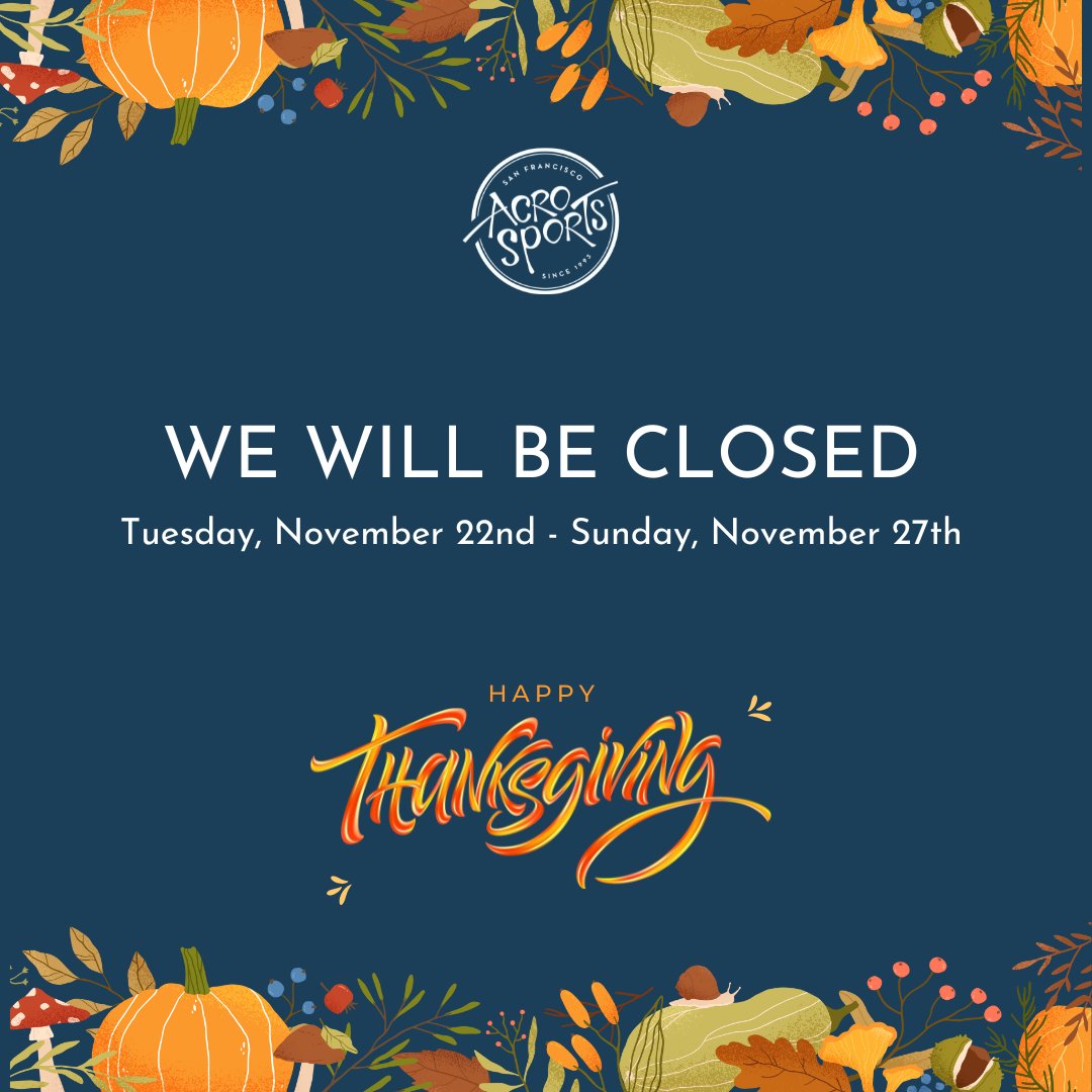 AcroSports will be closed from Tuesday, November 22nd to Sunday, November 27th, while we spend some time on ourselves and with our families and friends this holiday season. 

Please note: we are open for Parties on Sat, 11/26 &amp;. Sun, 11/27.

Thank you and enjoy your week!