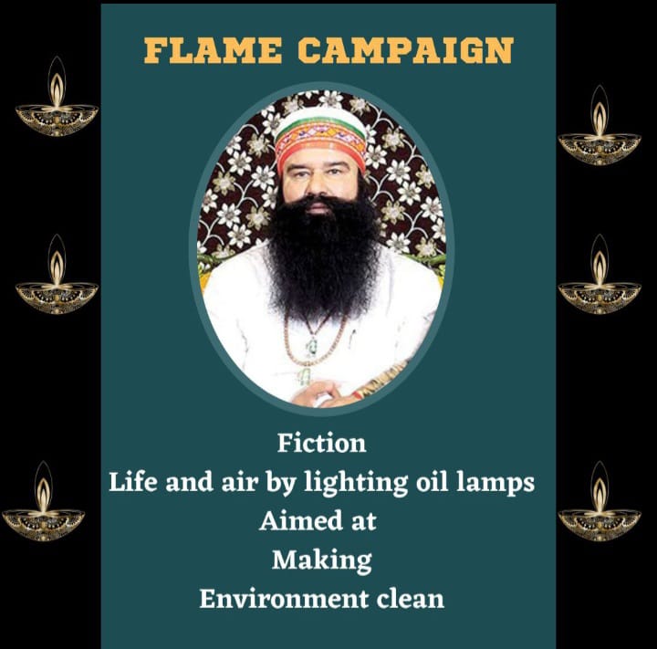 Saint Gurmeet Ram Rahim Ji recently started the FLAME Campaign under which he asked his followers to light earthen lamps daily in their homes so that negativity is removed from homes and positivity remains. #LightUpLives Saint Gurmeet Ram Rahim Ji FLAME Campaign