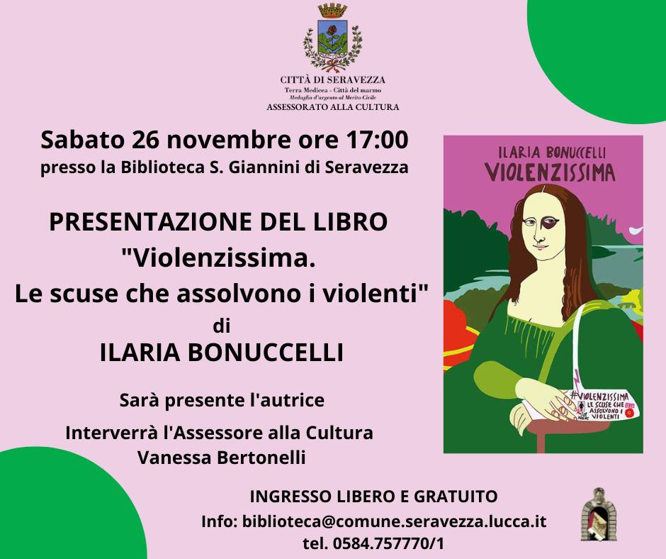 In occasione della Giornata internazionale per l'eliminazione della #violenza contro le donne, che si celebra il 25 novembre, la Biblioteca Sirio Giannini #Seravezza propone la presentazione del libro della giornalista Ilaria Bonuccelli il giorno 26 Novembre alle ore 17:00