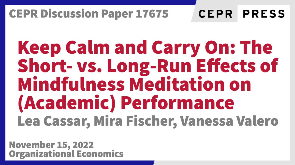 New CEPR Discussion Paper - DP17675
Keep Calm and Carry On: The Short- vs. Long-Run Effects of Mindfulness Meditation on (Academic) Performance
<a href="/cassar_lea/">Lea Cassar</a> <a href="/uni_regensburg/">Universität Regensburg</a>, <a href="/_mirafischer/">Mira Fischer</a> <a href="/WZB_Berlin/">WZB</a>, Vanessa Valero <a href="/lborouniversity/">Loughborough University</a> 
ow.ly/yYRP50LJwo9
#CEPR_OE