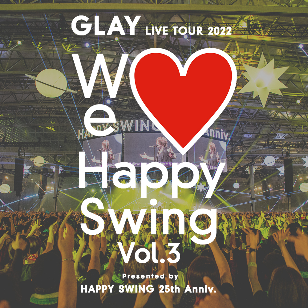 GLAYLIVETOUGLAY LIVE TOUR 2022 We Happy Swing Vol.3