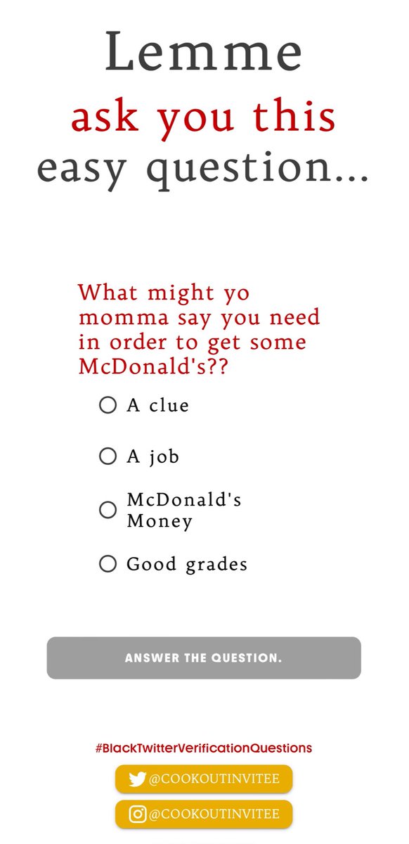 #easyquestion #lemmeaskyouaquestion
What do you need in order to get McDonald’s according to your mother?

#blacktwitter #blacktwitterapp #blacktwitterverificationquestions #mcdonaldsmoney #ajob #aclue #goodgrades

the-black-domain.web.app for more questions