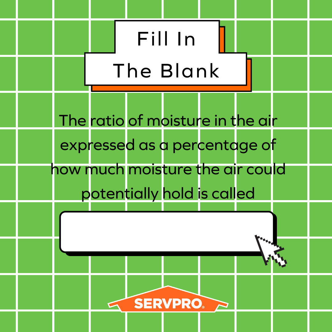 Fill in the blank! Hint: It's important in water restoration