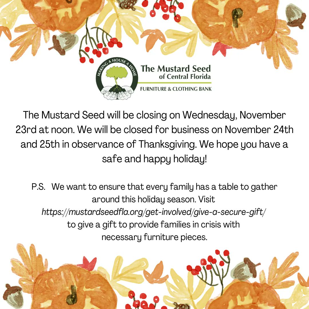 The Mustard Seed of Central Florida will be closing at noon on Wednesday, November 23rd. We will be closed for business on November 24th and 25th in observance of Thanksgiving. We hope you have a safe and happy holiday!