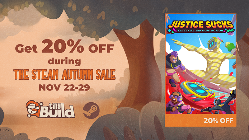 Spy robots vacuum cleaners gave us some top secret information that said JUSTICE SUCKS would be 20% off until November 29!

Doubts? Check it out:

store.steampowered.com/app/856890