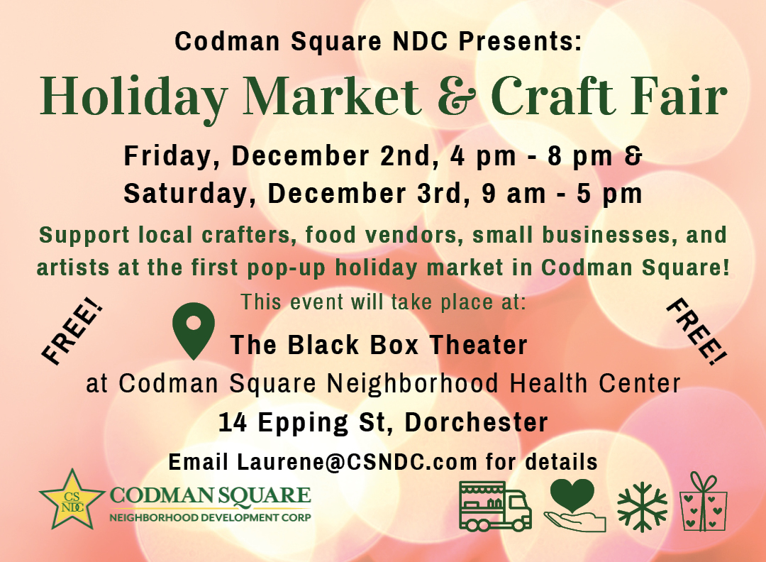 CodmanHealth's tweet photo. Support local crafters, food vendors, small biz, & artists at the 1st pop-up holiday market in Codman Square! Join us at the Black Box Theater at @CodmanHealth on 14 Epping St., Fri 12/2, 4pm-8pm & Sat 12/3, 9am-5pm. Email Laurene@CSNDC.com for more details. #CSNDC #CSHC https://t.co/i1uJc1YnaQ