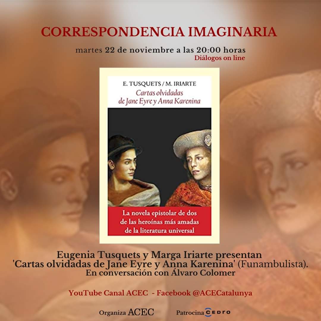 Os esperamos hoy a las 20.00 h
Diálogos on line ''Correspondencia imaginaria''
Álvaro Colomer hablará con Marga Iriarte y Eugenia Tusquets, autoras del libro Cartas olvidades de Jane Eyre y Anna Karenina  (Funambulista) facebook.com/ACECatalunya/ youtube.com/c/ACECatalunya