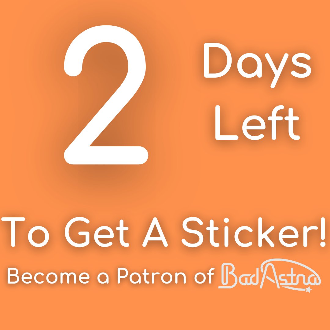 BadAstraChannel's tweet photo. Only 2 days left to sign up for A STICKER! That's as much as the moons of Mars! And I'm filled with Phobos and Deimos at the thought of not having you as a patron. Visit https://t.co/mWnsNmgPaY or engage with our videos to help the channel! #freestemeducation #smallbusiness https://t.co/1dus6blJTV