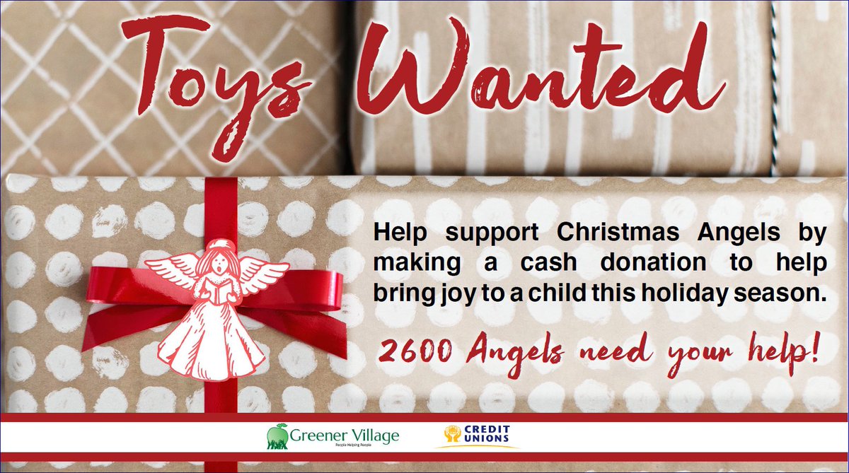 TOYS WANTED.  Help support Greener Village Christmas Angels by making a cash donation to help bring joy to a child this holiday season.  To donate, call or email the NBTA Credit Union branch.
