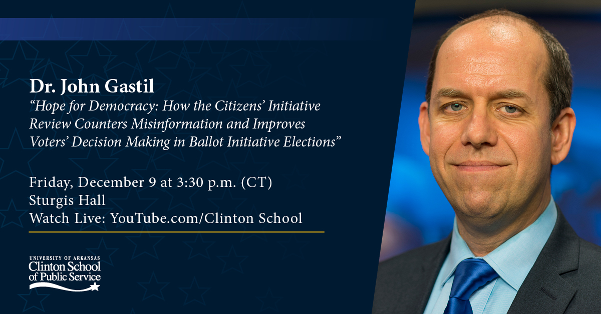 Arkansans, Join us Dec 9 at 3:30 pm Central Time for @jgastil 's presentation about the Citizens' Initiative Review & improving the ballot initiative process, free and open to the public, in-person at @ClintonSchool or via livestream: youtube.com/clintonschool #demopart #democracy