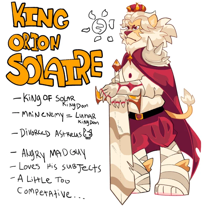 King Orion Solair of the Solar Kingdom! He is a strong warrior! check his huge sword! he has had a funny past with the Lunar Lord,,,. He is a bit hasty but his subjects respect all of his decisions. He may be a bit emotional since he usually attacks the lunar kingdom too often 
