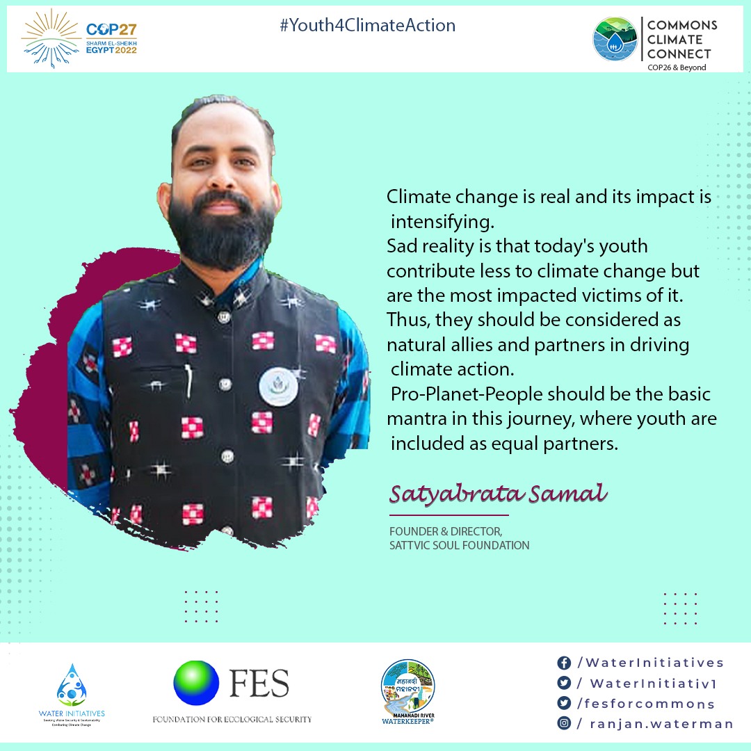 In our #ClimateActions the core mantra should be Pro-Planet-People and youth should be equal partners: <a href="/Ssamal12345/">Satyabrata Samal (Mr. SOUL) 🇮🇳 🌍</a> 
#CommonsClimateConnect #COP27    
#YouthVoices #Youth4ClimateAction #Youth4WaterIndia