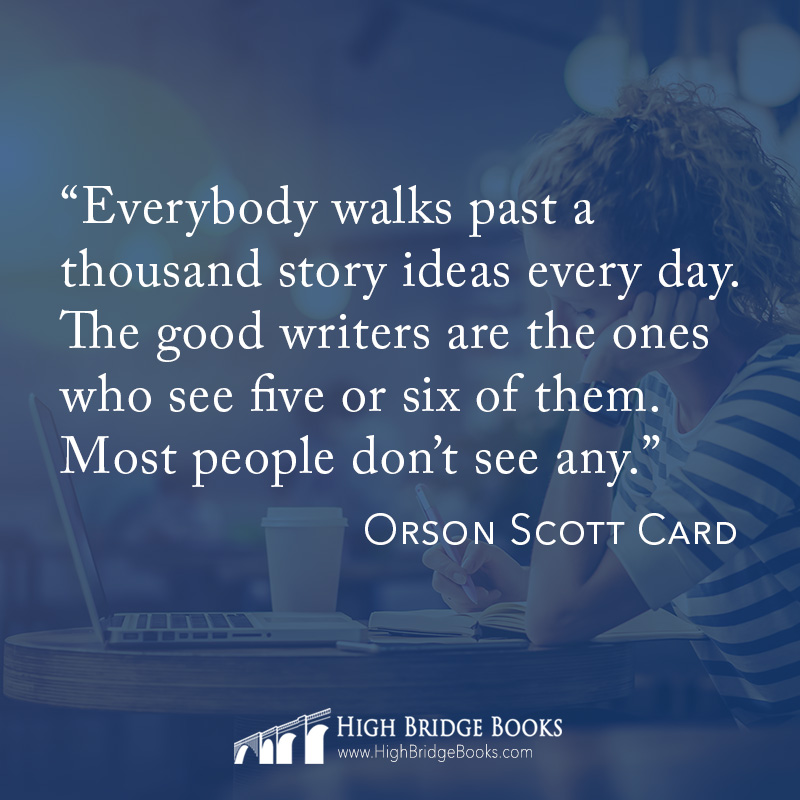 HighBridgeBooks's tweet image. "Everybody walks past a thousand story ideas every day. The good writers are the ones who see five or six of them. Most people don't see any." ~Orson Scott Card 

#shareyourstory #futureauthor #inspiration #thoughtleader #bookwriting