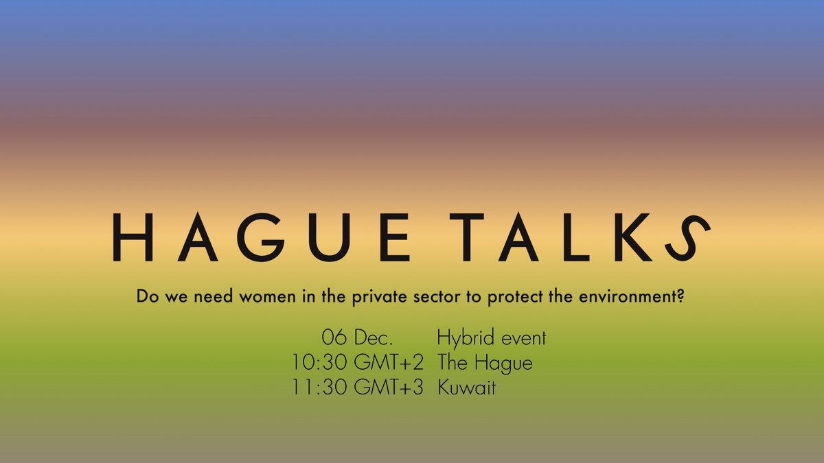 Save the date 📌 
During this hybrid #HagueTalks event in #Kuwait, three speakers will talk about the participation of women in achieving environmental sustainability and how important is their role in private sector engagement?

More info: bit.ly/HTkuwait3
#16Days22
