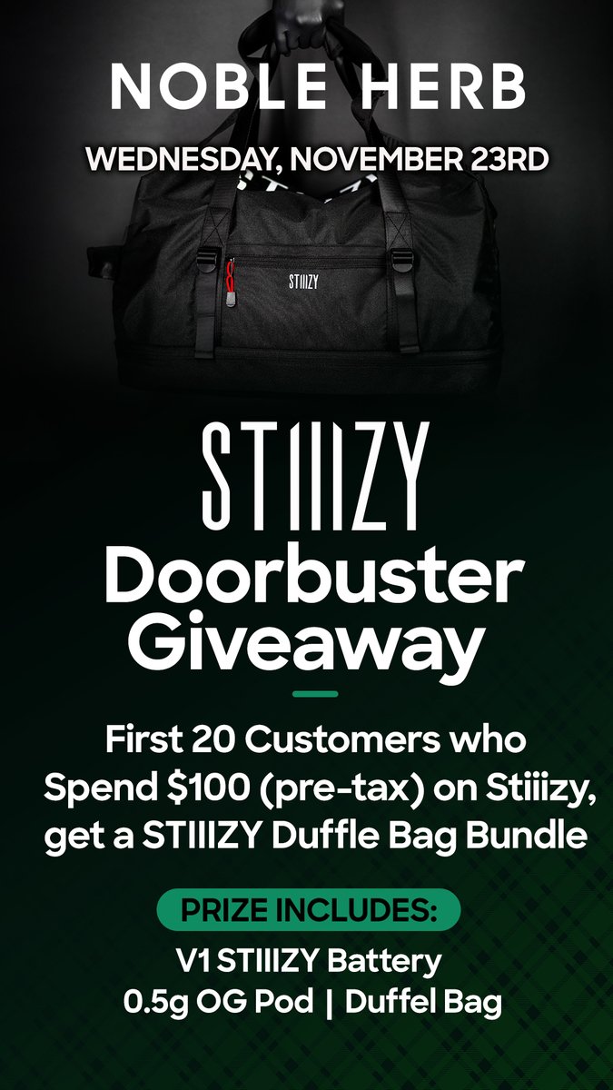 DOORBUSTER
-First 20 Customers who Spend $100 ON STIIIZY receive a STIIIZY Bundle including:
Stiiizy Duffle Bag, half gram pod &amp; V1 Battery - WSL!
nobleherbaz.com