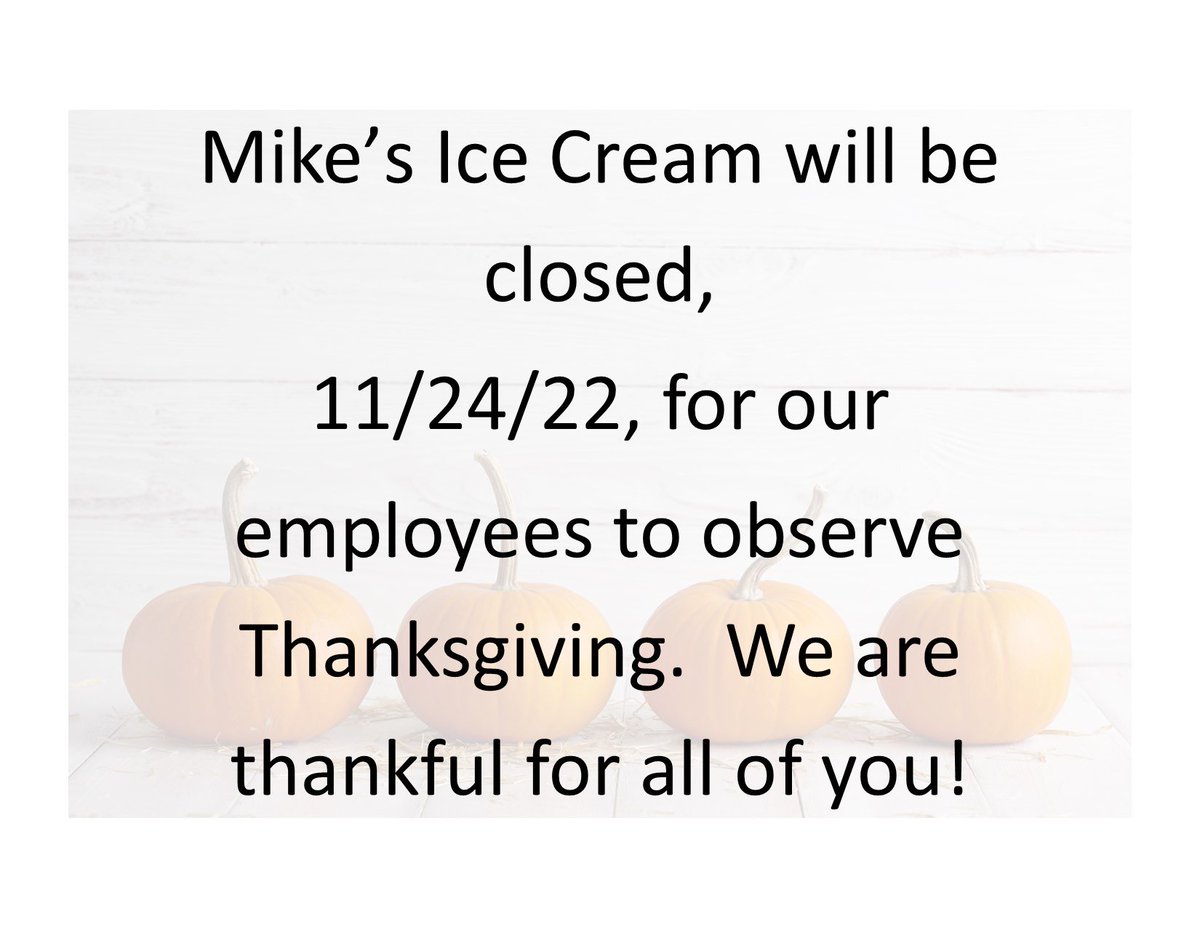 Mike’s Ice Cream and Coffee Bar will be closed 11/24/22 in observance of Thanksgiving.  We are so grateful.  Have a wonderful day!
