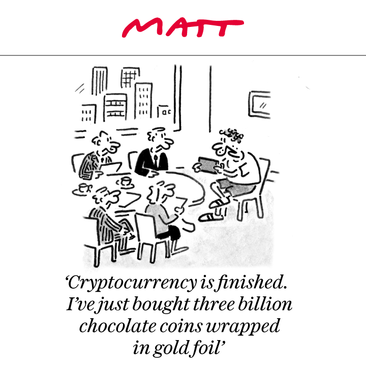 'Cryptocurrency is finished. I've just bought three billion chocolate coins wrapped in gold foil.' 

My latest cartoon for tomorrow's <a href="/Telegraph/">The Telegraph</a> 

Subscribe to my weekly newsletter to receive my unseen cartoons: telegraph.co.uk/premium/matt/?…