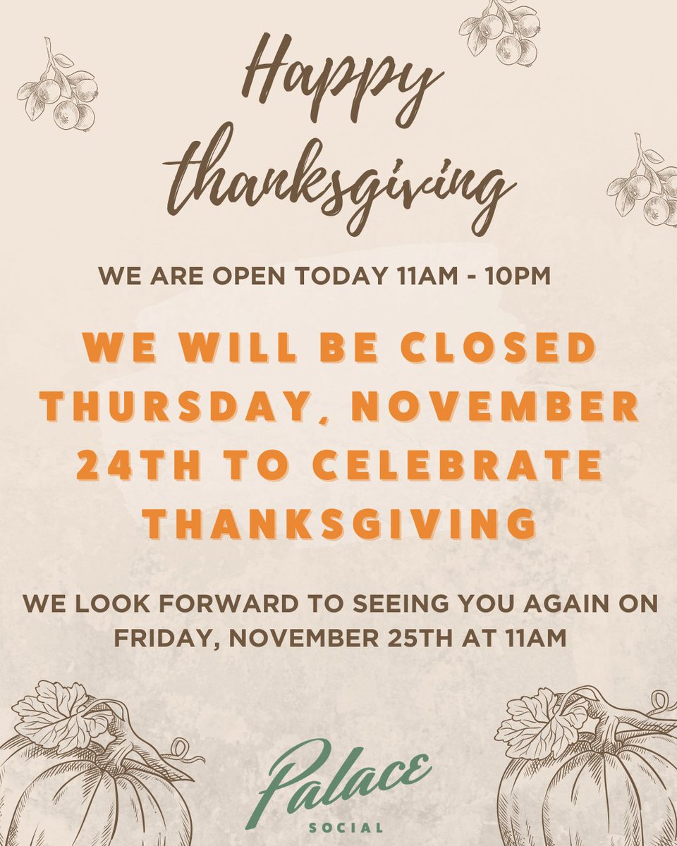 While we will be closed on Thanksgiving, we are open until 10pm on Wednesday and again at 11am on Friday! We wish you and your loved ones a safe and Happy Thanksgiving and can't wait to see you at Palace Social for some Good Food, Good Friends and Good Times!