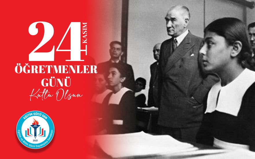 Devletimizin kurucusu Ulu Önder Mustafa Kemal ATATÜRK’ü kendisine Başöğretmen unvanının verildiği, Millet Mektepleri'nin açılış günü olan ve her yıl Öğretmenler Günü olarak kutlanan 24 Kasım’da rahmet, özlem ve minnetle anıyoruz.