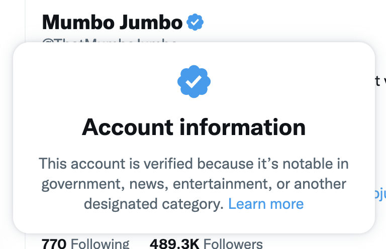 ThatMumboJumbo's tweet photo. 2022 Twitter tip:
If you suspect someone is an impersonator despite having a blue tick, you can go on their profile and click the icon and it will tell you why they have it (or if they paid for it). 

Because in 2022 we need to verify someone's verification. https://t.co/YeOJhLTI3q