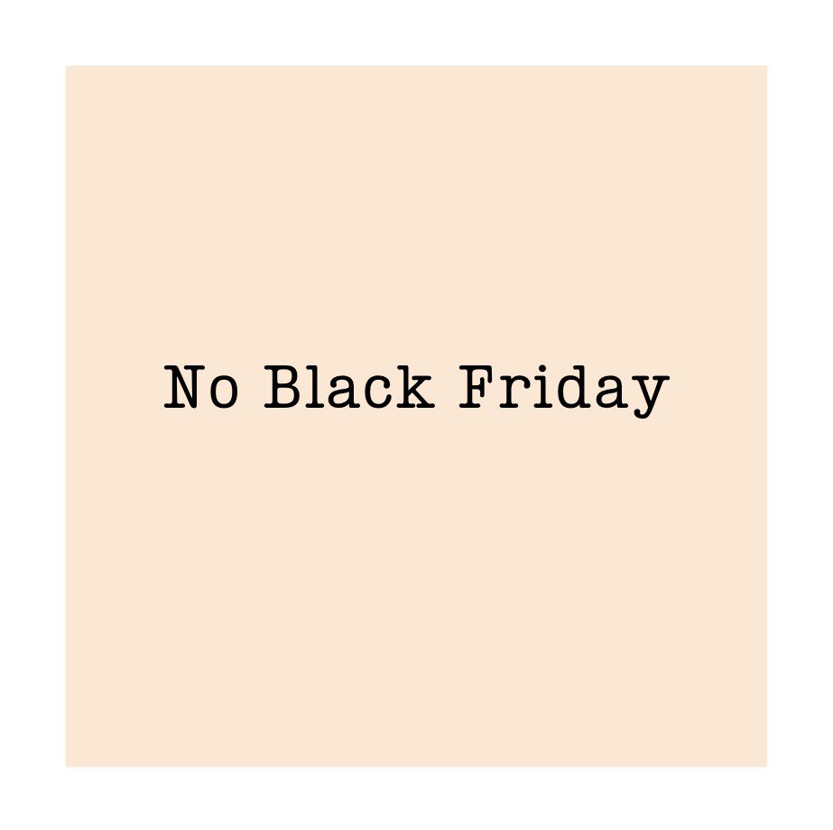 Just like last year. And the year before that. And… We won’t be doing Black Friday. Instead we’ll donate 10% of all web sales to <a href="/Womens_Aid/">Women's Aid Ireland</a> from midnight Thursday 24th through to midnight Sunday 27th.