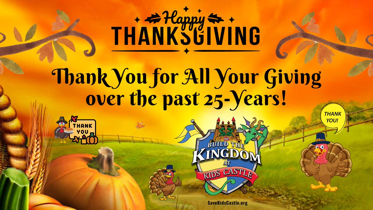 Thank You So Very Much for All Your Giving Over the Past 25-Years! We Really Appreciate You and are Grateful! 🦃🏰