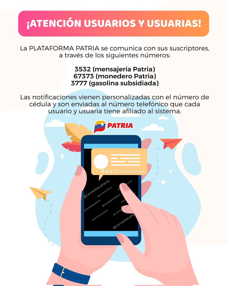 #ATENCION Usuarios y usuarias, la #PlataformaPatria, se comunica sólo a través de los siguientes números: 
✓3532 Mensajería Patria
✓6773 Monedero Patria 
✓3777 Gasolina Subsidiada 
Las notificaciones vienen personalizadas.

#SistemaPatria.
#FelizCumpleañosPdteMaduro #23Nov