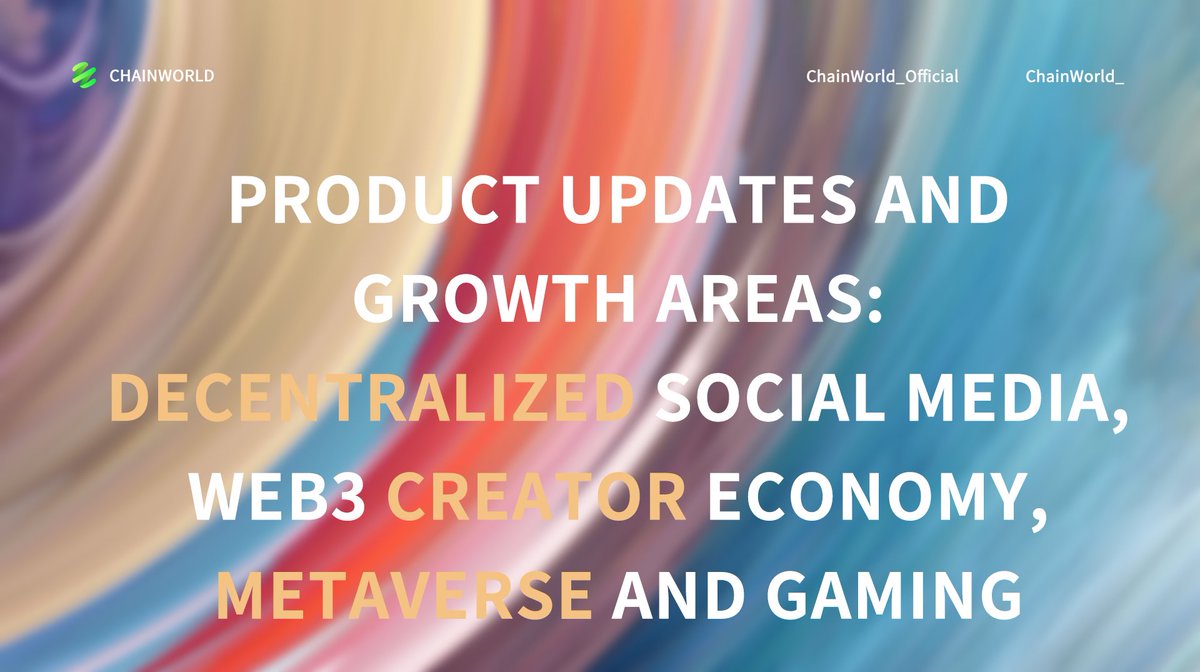 ChainWorld_'s tweet image. Product Updates and Growth Areas: Decentralized Social Media, Web3 Creator Economy, Metaverse and Gaming #ChainWorld #SocialFi