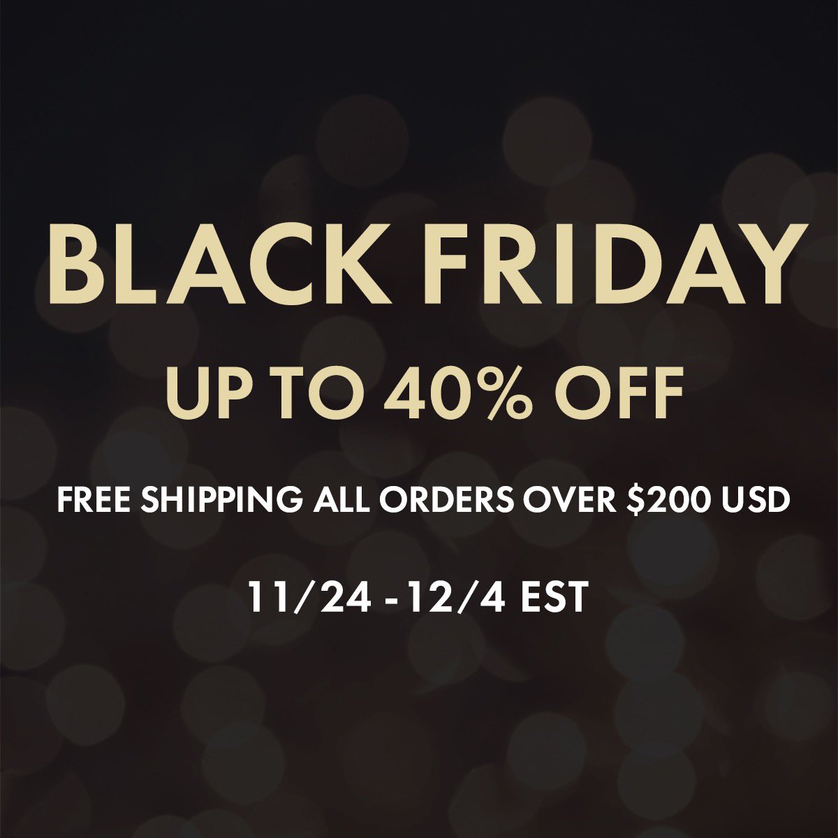 We are offering a Black Friday Sale! The sale will be from November 24th (THURS) 12am to December 4th (SUN) 11:59 PM (EST) Other collections such as ties, ladies` wear, outerwear, and accessories are also up to 40% OFF.