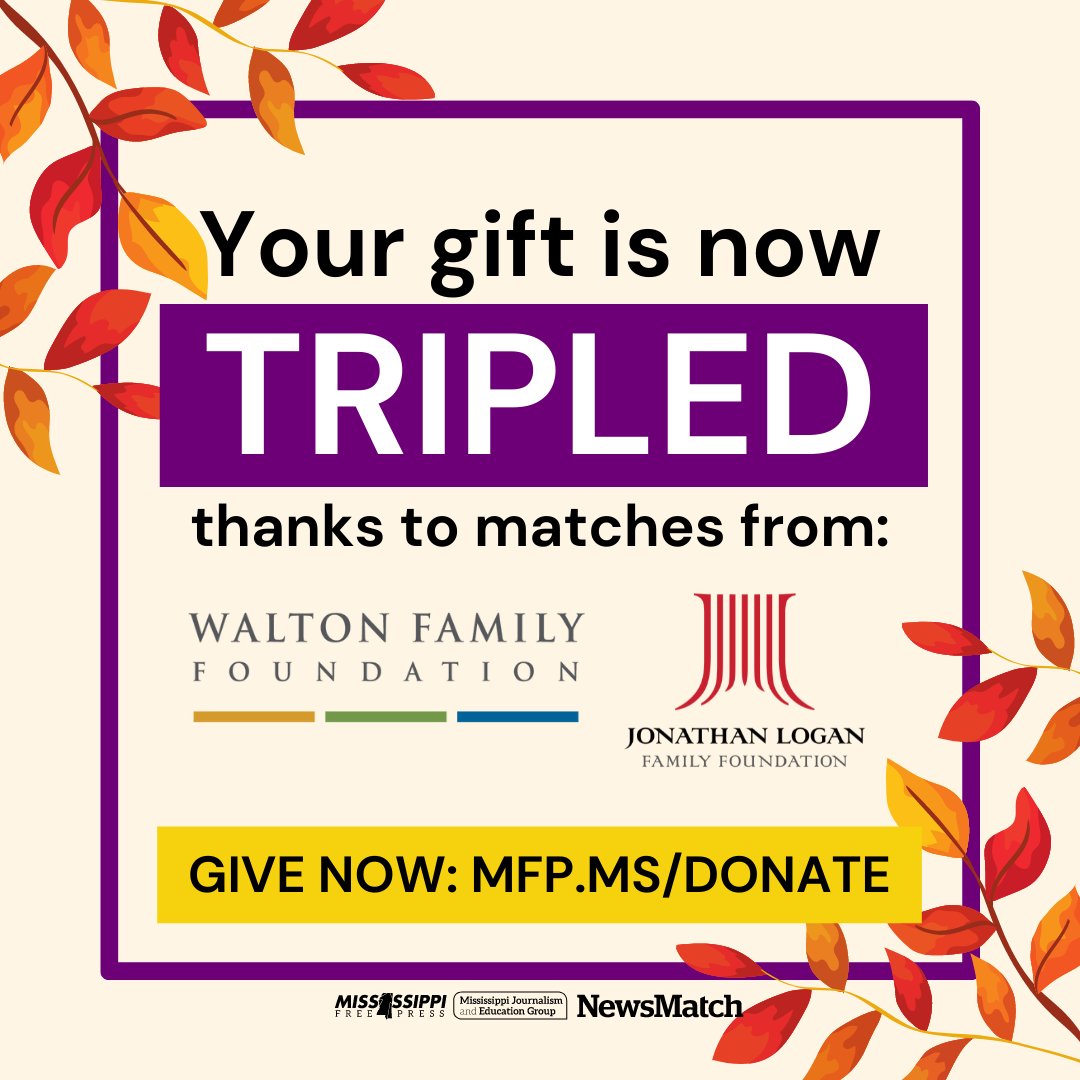If you’ve been thinking of supporting our solutions journalism to move Mississippi forward, now is a great time to triple your money! Thanks to matches from the Logan Family Foundation and the Walton Family Foundation, every gift is tripled.
mfp.ms/donate