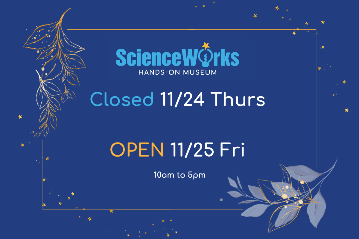 Science_Works's tweet image. ScienceWorks will be closed Tomorrow 11/24/2022.
We  are OPEN 11/25/2022 this Friday! Stop on by with the family and enjoy science together!