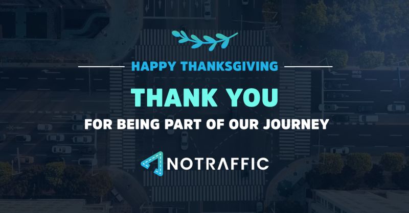 Happy Thanksgiving to our partners, customers, employees and all their families. Thank you for supporting us throughout the year and for being a valued part of the NoTraffic community! 🚀🚦