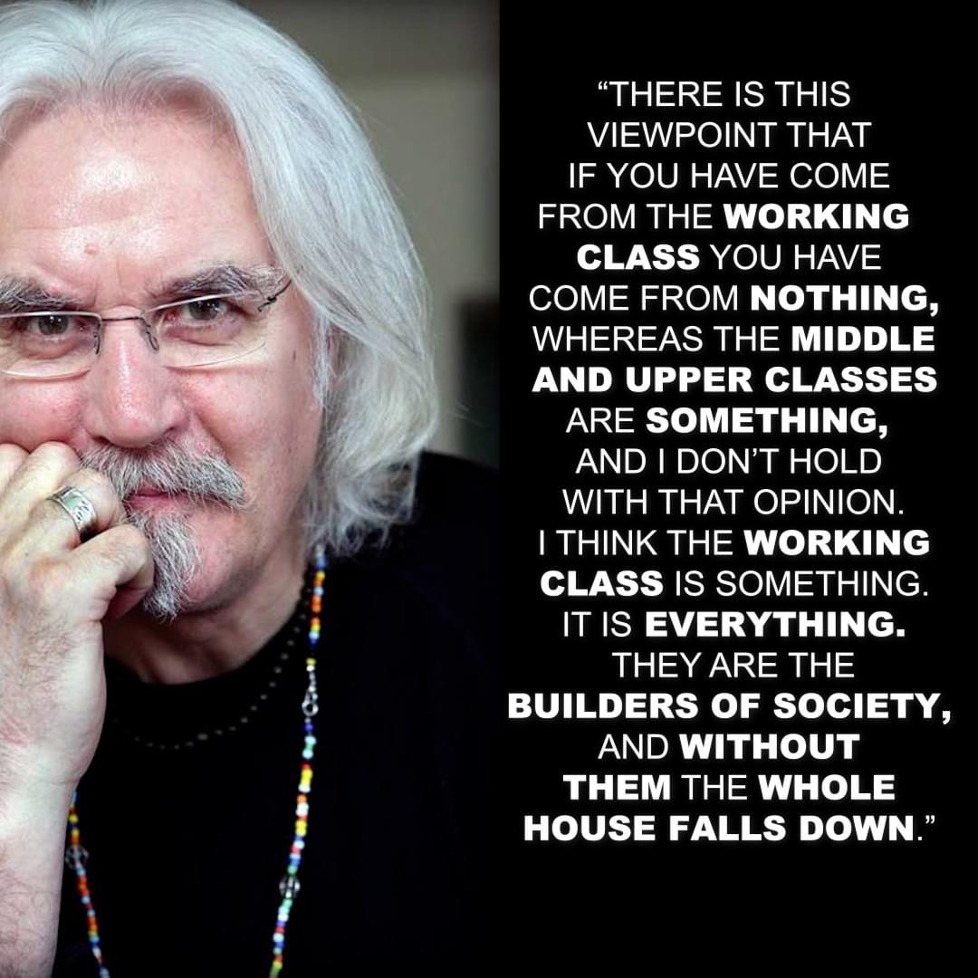 JohnLoughton's tweet photo. Theres a viewpoint that if youre working class u coming from NOTHING &amp; if youre middle class u come from SOMETHING. I dont hold that opinion. The working class come from something, its everything. We build everything - without us society falls down! #HappyBirthday #BillyConnolly https://t.co/3skmvHLitZ